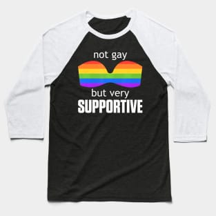 Not Gay But Very Supportive  LGBT Pride Baseball T-Shirt